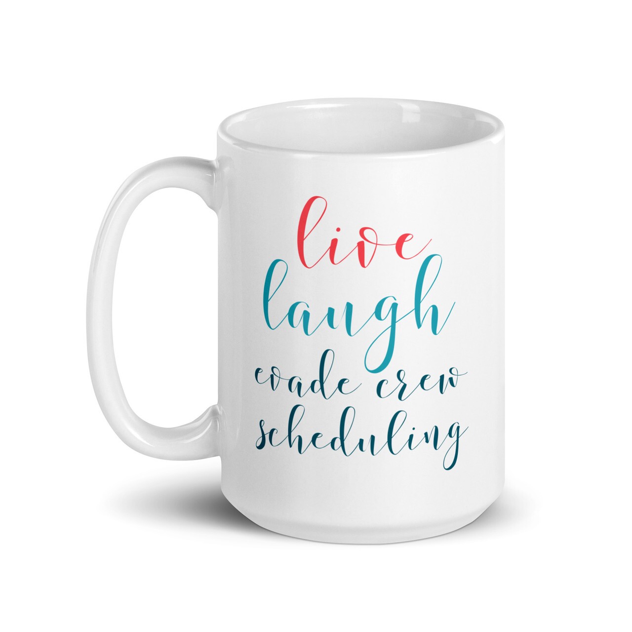 Live, Laugh, Evade Crew Scheduling Coffee Mug (15 oz)