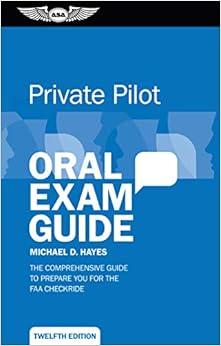 Private Pilot Oral Exam Guide: The comprehensive guide to prepare you for the FAA checkride